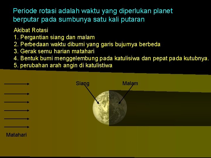 Periode rotasi adalah waktu yang diperlukan planet berputar pada sumbunya satu kali putaran Akibat Periode rotasi adalah waktu yang diperlukan planet berputar pada sumbunya satu kali putaran Akibat