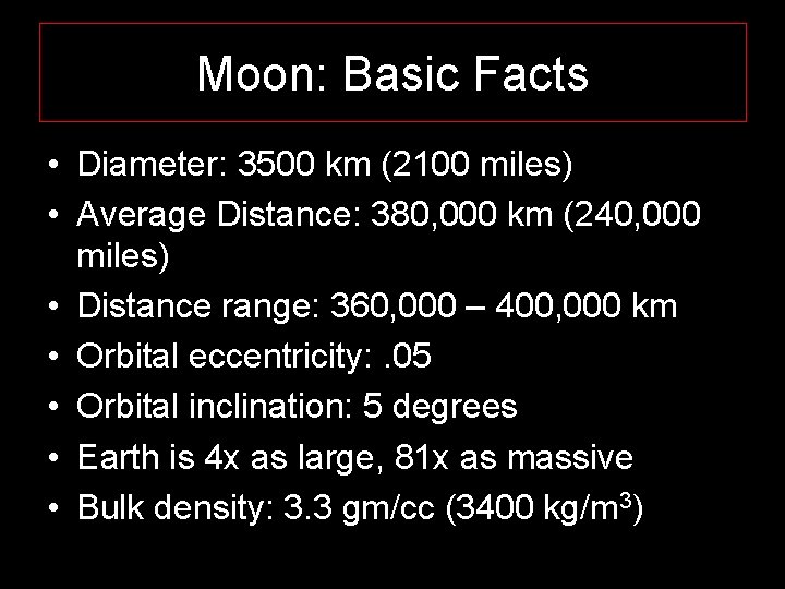 Moon: Basic Facts • Diameter: 3500 km (2100 miles) • Average Distance: 380, 000