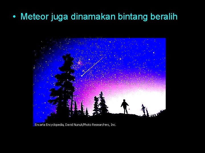 • Meteor juga dinamakan bintang beralih • Meteor juga dinamakan bintang beralih