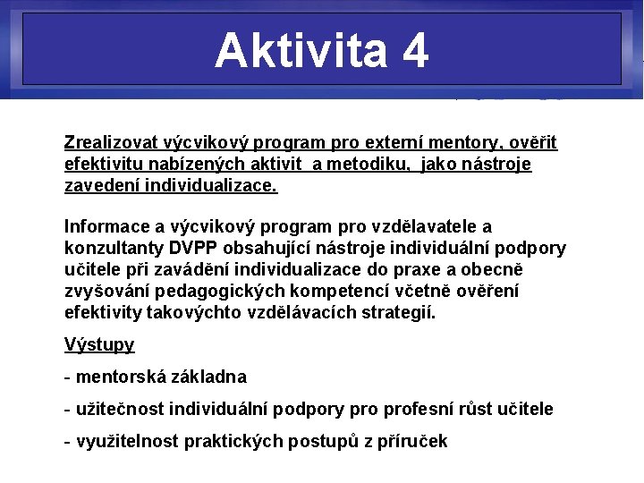 Aktivita 4 Zrealizovat výcvikový program pro externí mentory, ověřit efektivitu nabízených aktivit a metodiku,