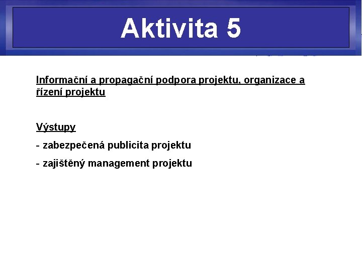 Aktivita 5 Informační a propagační podpora projektu, organizace a řízení projektu Výstupy - zabezpečená