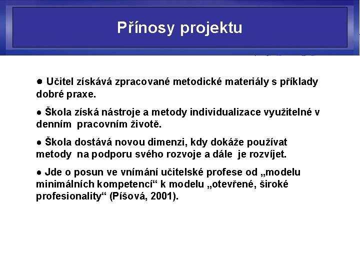 Přínosy projektu ● Učitel získává zpracované metodické materiály s příklady dobré praxe. ● Škola