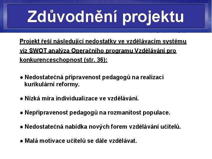 Zdůvodnění projektu Projekt řeší následující nedostatky ve vzdělávacím systému viz SWOT analýza Operačního programu