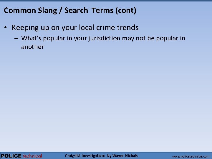 Common Slang / Search Terms (cont) • Keeping up on your local crime trends