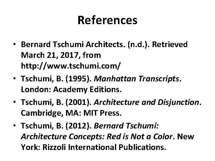 References • Bernard Tschumi Architects. (n. d. ). Retrieved March 21, 2017, from http: