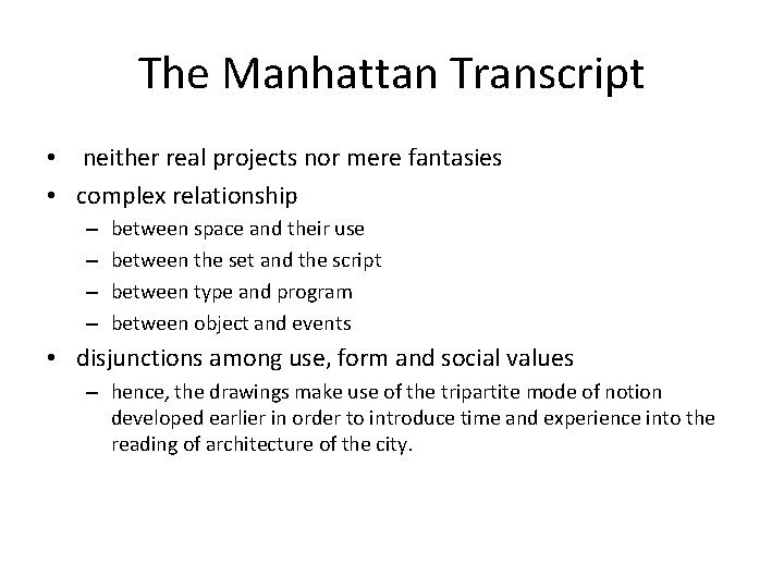 The Manhattan Transcript • neither real projects nor mere fantasies • complex relationship –