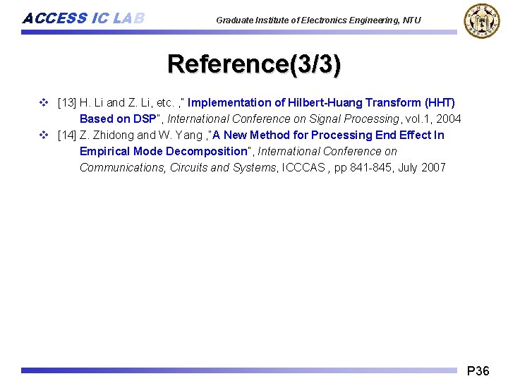 ACCESS IC LAB Graduate Institute of Electronics Engineering, NTU Reference(3/3) v [13] H. Li