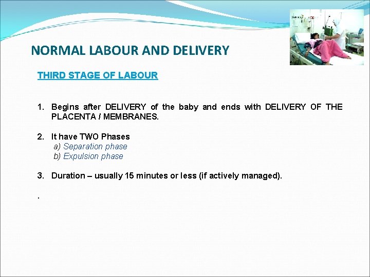 NORMAL LABOUR AND DELIVERY THIRD STAGE OF LABOUR 1. Begins after DELIVERY of the