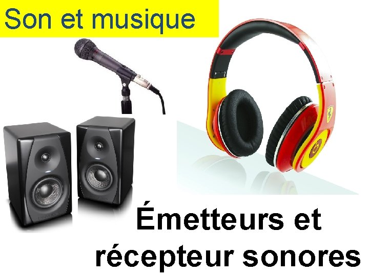 Son et musique Émetteurs et récepteur sonores 