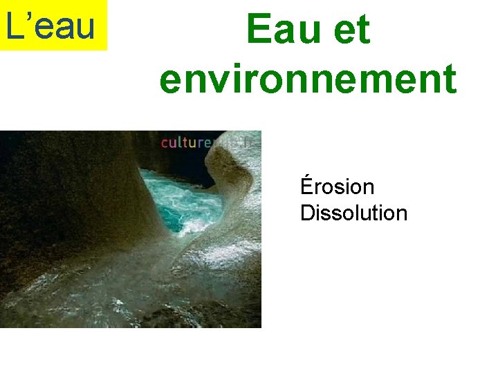 L’eau Eau et environnement Érosion Dissolution 