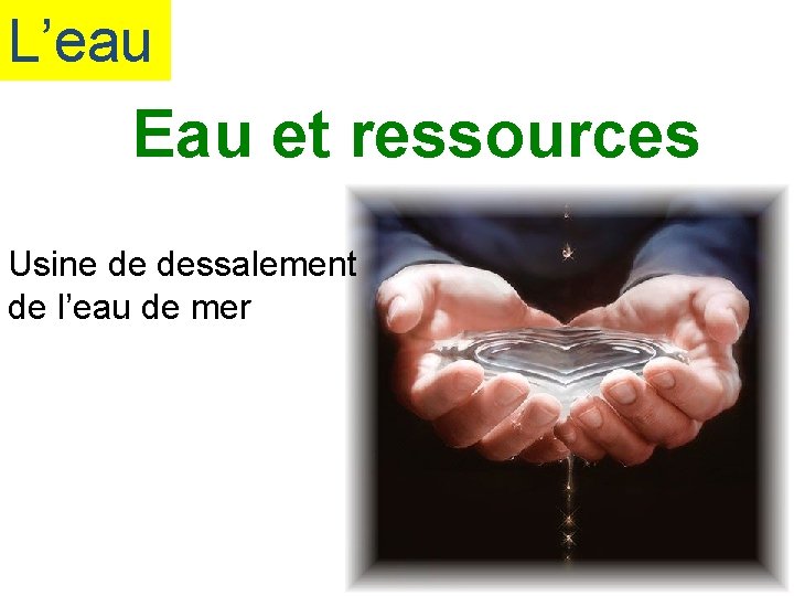 L’eau Eau et ressources Usine de dessalement de l’eau de mer 