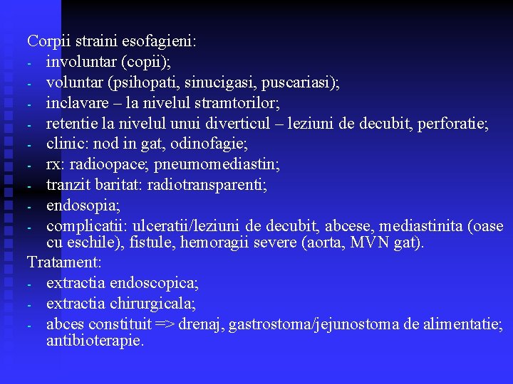 Corpii straini esofagieni: - involuntar (copii); - voluntar (psihopati, sinucigasi, puscariasi); - inclavare – Corpii straini esofagieni: - involuntar (copii); - voluntar (psihopati, sinucigasi, puscariasi); - inclavare –