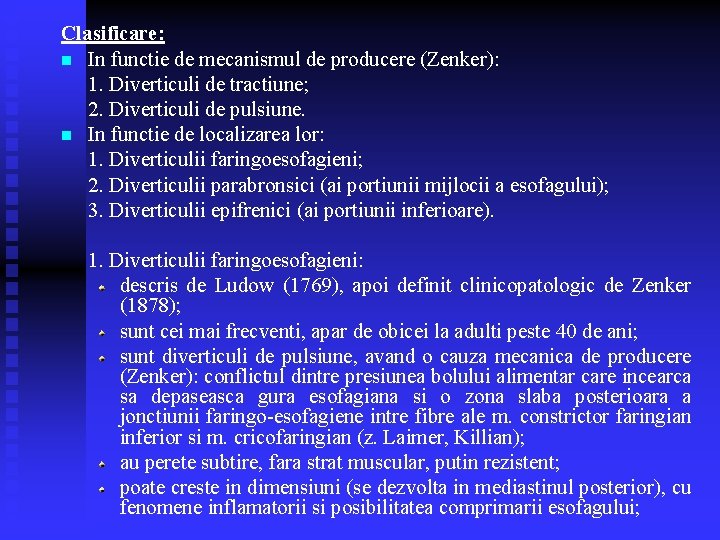 Clasificare: n In functie de mecanismul de producere (Zenker): 1. Diverticuli de tractiune; 2. Clasificare: n In functie de mecanismul de producere (Zenker): 1. Diverticuli de tractiune; 2.
