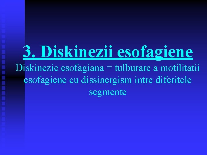 3. Diskinezii esofagiene Diskinezie esofagiana = tulburare a motilitatii esofagiene cu dissinergism intre diferitele 3. Diskinezii esofagiene Diskinezie esofagiana = tulburare a motilitatii esofagiene cu dissinergism intre diferitele