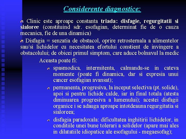 Considerente diagnostice: Clinic este aproape constanta triada: disfagie, regurgitatii si sialoree (constituind sdr. esofagian, Considerente diagnostice: Clinic este aproape constanta triada: disfagie, regurgitatii si sialoree (constituind sdr. esofagian,