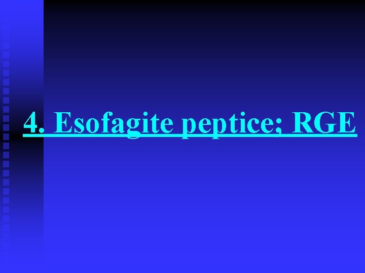 4. Esofagite peptice; RGE 4. Esofagite peptice; RGE