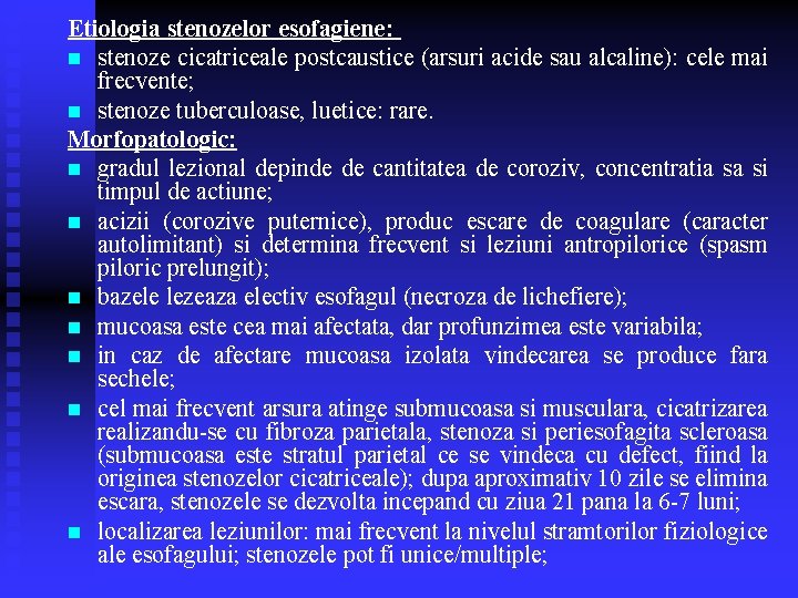 Etiologia stenozelor esofagiene: n stenoze cicatriceale postcaustice (arsuri acide sau alcaline): cele mai frecvente; Etiologia stenozelor esofagiene: n stenoze cicatriceale postcaustice (arsuri acide sau alcaline): cele mai frecvente;