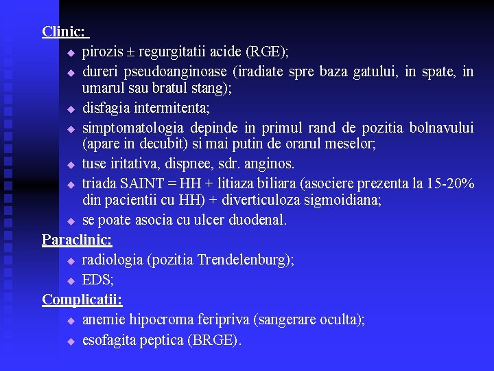 Clinic: u pirozis regurgitatii acide (RGE); u dureri pseudoanginoase (iradiate spre baza gatului, in Clinic: u pirozis regurgitatii acide (RGE); u dureri pseudoanginoase (iradiate spre baza gatului, in