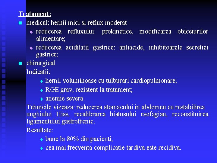 Tratament: n medical: hernii mici si reflux moderat u reducerea refluxului: prokinetice, modificarea obiceiurilor Tratament: n medical: hernii mici si reflux moderat u reducerea refluxului: prokinetice, modificarea obiceiurilor