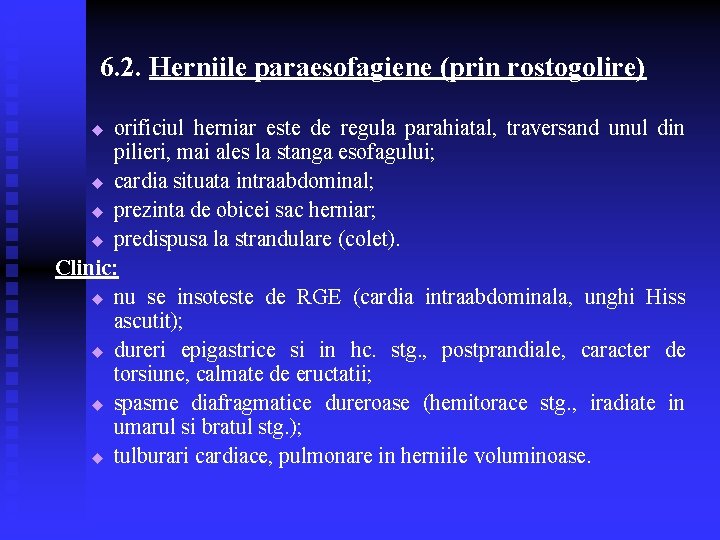 6. 2. Herniile paraesofagiene (prin rostogolire) orificiul herniar este de regula parahiatal, traversand unul 6. 2. Herniile paraesofagiene (prin rostogolire) orificiul herniar este de regula parahiatal, traversand unul