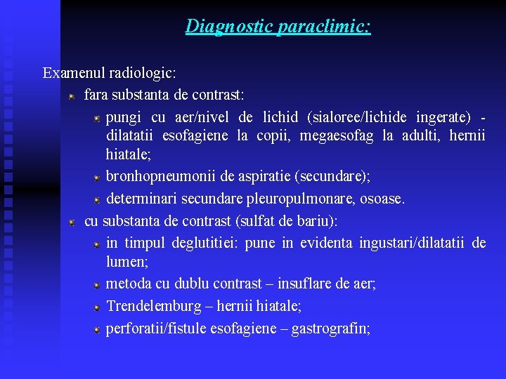 Diagnostic paraclimic: Examenul radiologic: fara substanta de contrast: pungi cu aer/nivel de lichid (sialoree/lichide Diagnostic paraclimic: Examenul radiologic: fara substanta de contrast: pungi cu aer/nivel de lichid (sialoree/lichide
