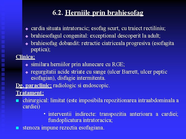 6. 2. Herniile prin brahiesofag cardia situata intratoracic; esofag scurt, cu traiect rectiliniu; u 6. 2. Herniile prin brahiesofag cardia situata intratoracic; esofag scurt, cu traiect rectiliniu; u