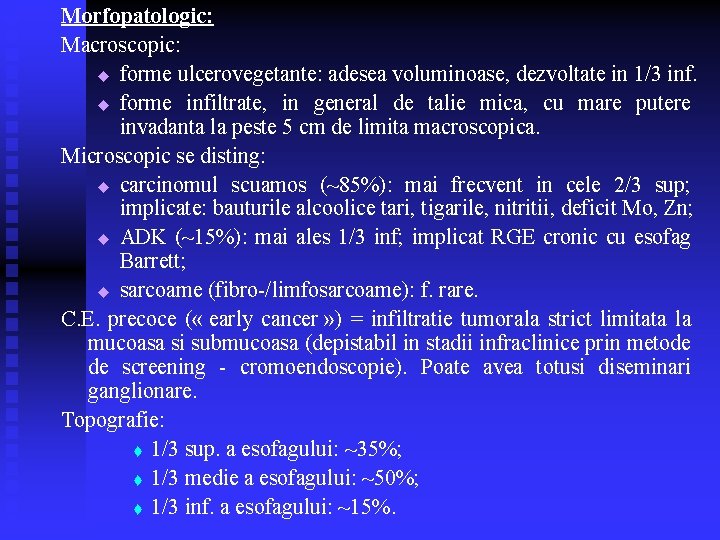 Morfopatologic: Macroscopic: u forme ulcerovegetante: adesea voluminoase, dezvoltate in 1/3 inf. u forme infiltrate, Morfopatologic: Macroscopic: u forme ulcerovegetante: adesea voluminoase, dezvoltate in 1/3 inf. u forme infiltrate,