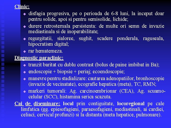 Clinic: u disfagia progresiva, pe o perioada de 6 -8 luni, la inceput doar Clinic: u disfagia progresiva, pe o perioada de 6 -8 luni, la inceput doar