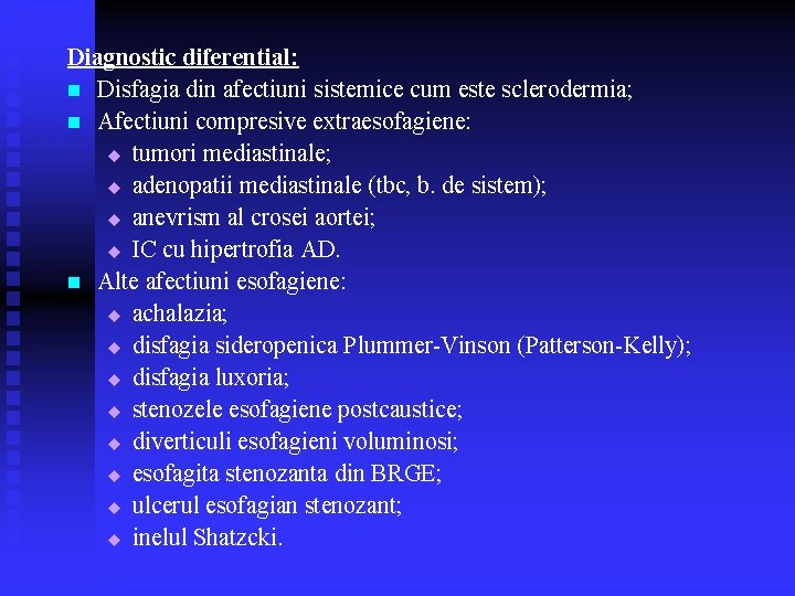 Diagnostic diferential: n Disfagia din afectiuni sistemice cum este sclerodermia; n Afectiuni compresive extraesofagiene: Diagnostic diferential: n Disfagia din afectiuni sistemice cum este sclerodermia; n Afectiuni compresive extraesofagiene: