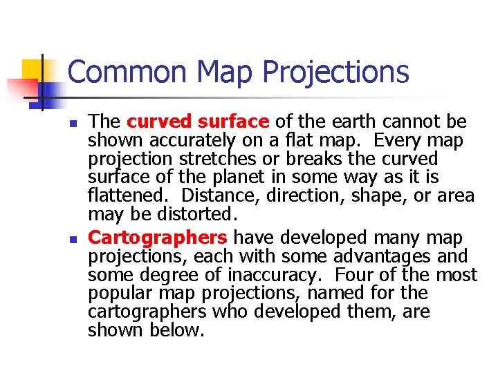 Common Map Projections n n The curved surface of the earth cannot be shown
