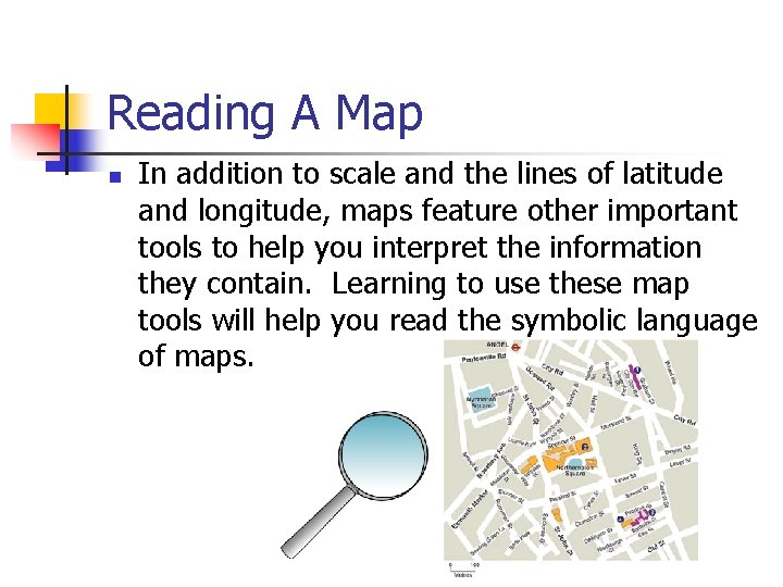 Reading A Map n In addition to scale and the lines of latitude and