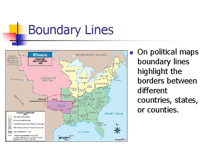 Boundary Lines n On political maps boundary lines highlight the borders between different countries,