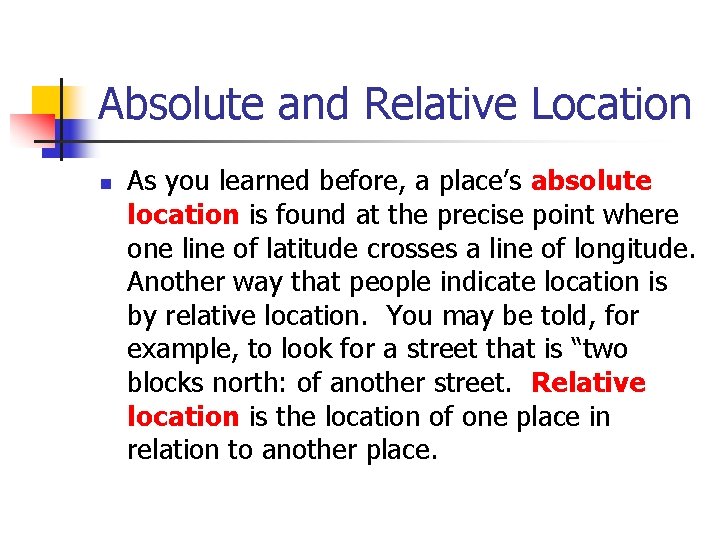 Absolute and Relative Location n As you learned before, a place’s absolute location is