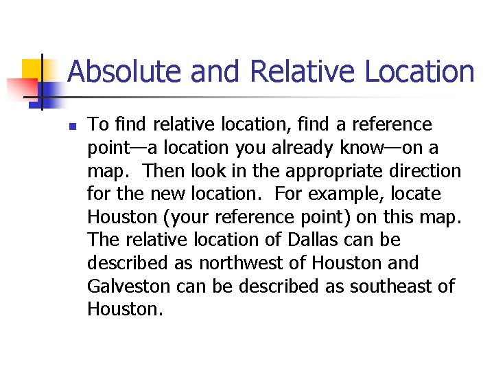 Absolute and Relative Location n To find relative location, find a reference point—a location