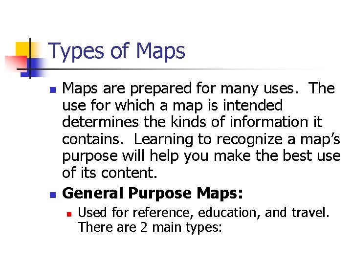 Types of Maps n n Maps are prepared for many uses. The use for