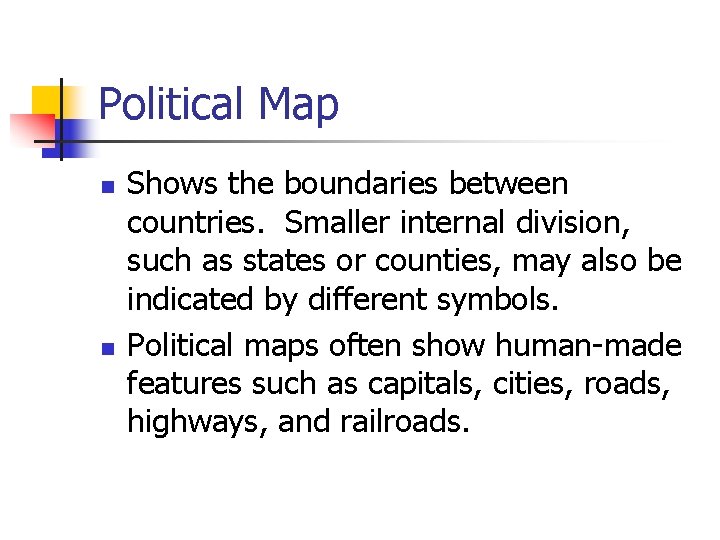 Political Map n n Shows the boundaries between countries. Smaller internal division, such as Political Map n n Shows the boundaries between countries. Smaller internal division, such as