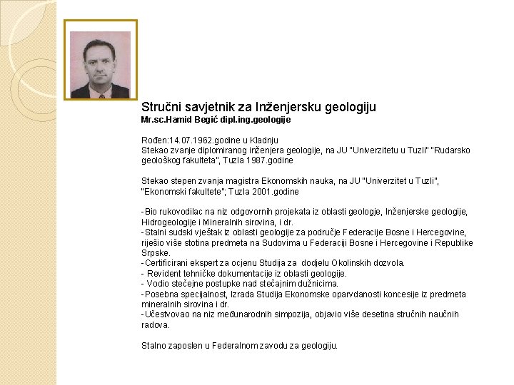 Stručni savjetnik za Inženjersku geologiju Mr. sc. Hamid Begić dipl. ing. geologije Rođen: 14.