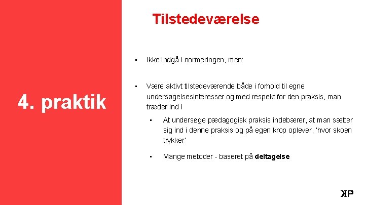 Tilstedeværelse 4. praktik 10 Københavns Professionshøjskole • Ikke indgå i normeringen, men: • Være