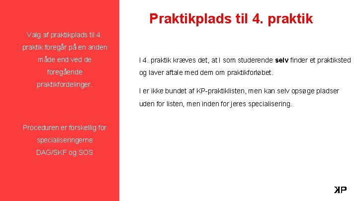 Praktikplads til 4. praktik Valg af praktikplads til 4. praktik foregår på en anden