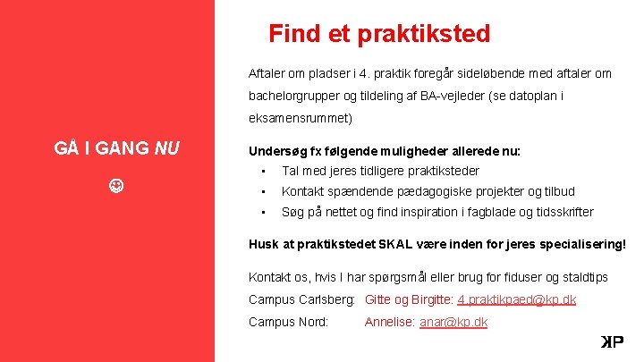 Find et praktiksted Aftaler om pladser i 4. praktik foregår sideløbende med aftaler om