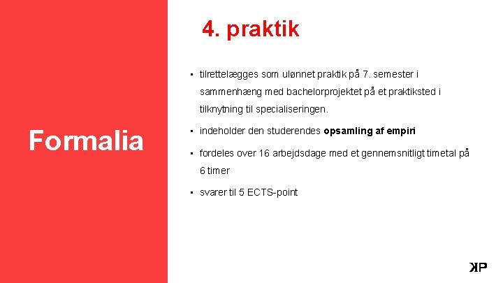 4. praktik • tilrettelægges som ulønnet praktik på 7. semester i sammenhæng med bachelorprojektet