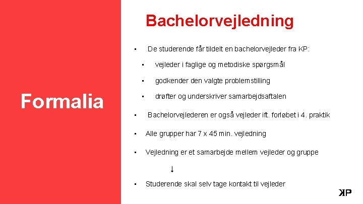 Bachelorvejledning • Formalia • De studerende får tildelt en bachelorvejleder fra KP: • vejleder