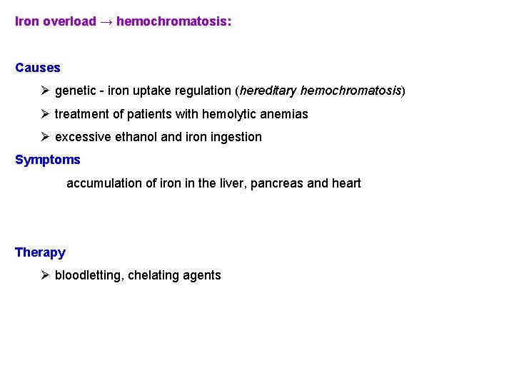 Iron overload → hemochromatosis: Causes Ø genetic - iron uptake regulation (hereditary hemochromatosis) Ø