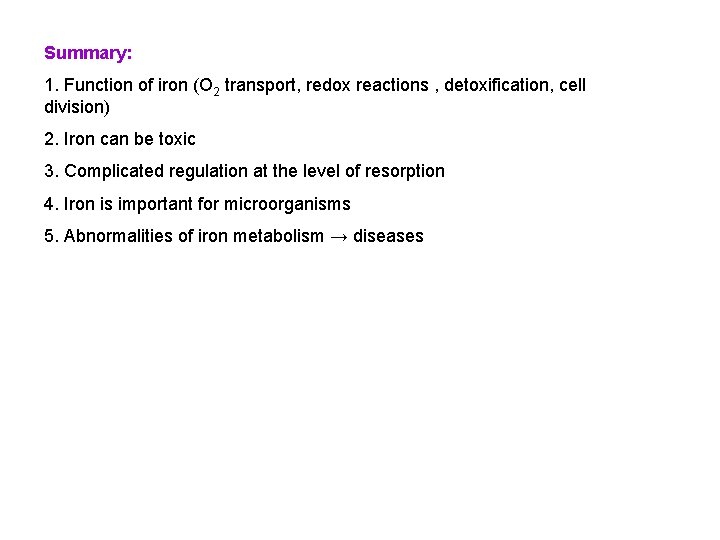 Summary: 1. Function of iron (O 2 transport, redox reactions , detoxification, cell division)