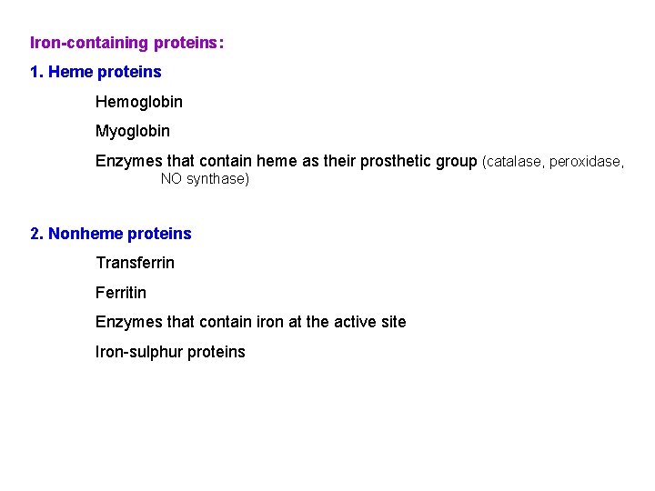 Iron-containing proteins: 1. Heme proteins Hemoglobin Myoglobin Enzymes that contain heme as their prosthetic