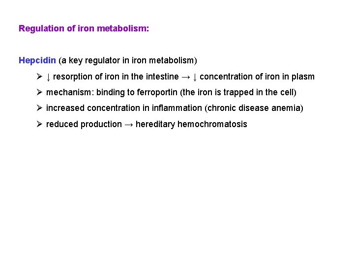 Regulation of iron metabolism: Hepcidin (a key regulator in iron metabolism) Ø ↓ resorption