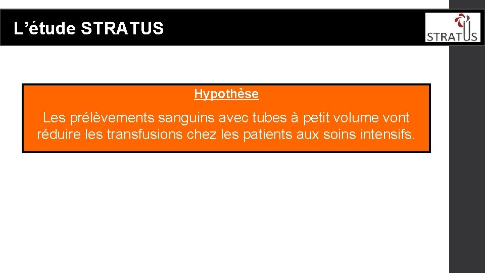 L’étude STRATUS Hypothèse Les prélèvements sanguins avec tubes à petit volume vont réduire les