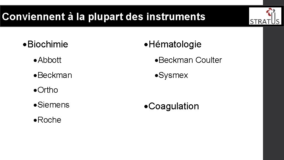 Conviennent à la plupart des instruments ·Biochimie ·Hématologie ·Abbott ·Beckman Coulter ·Beckman ·Sysmex ·Ortho