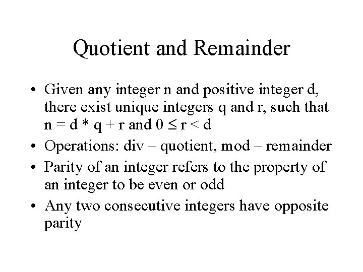 Quotient and Remainder • Given any integer n and positive integer d, there exist