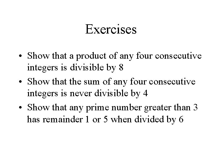 Exercises • Show that a product of any four consecutive integers is divisible by